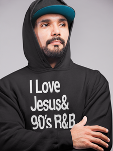 I LOVE JESUS AND 90'S R&B HOODIE