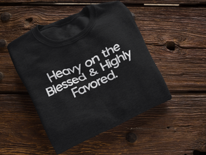 HEAVY ON THE BLESSED SWEATSHIRT
