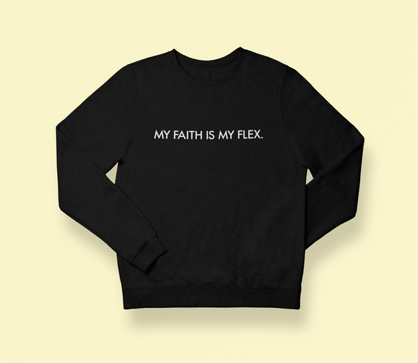 FAITH IS MY FLEX SWEATSHIRT